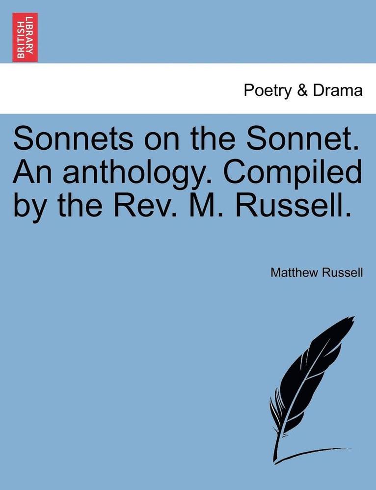 Sonnets on the Sonnet. an Anthology. Compiled by the REV. M. Russell. 1