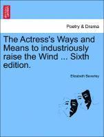 The Actress's Ways and Means to Industriously Raise the Wind ... Sixth Edition. 1