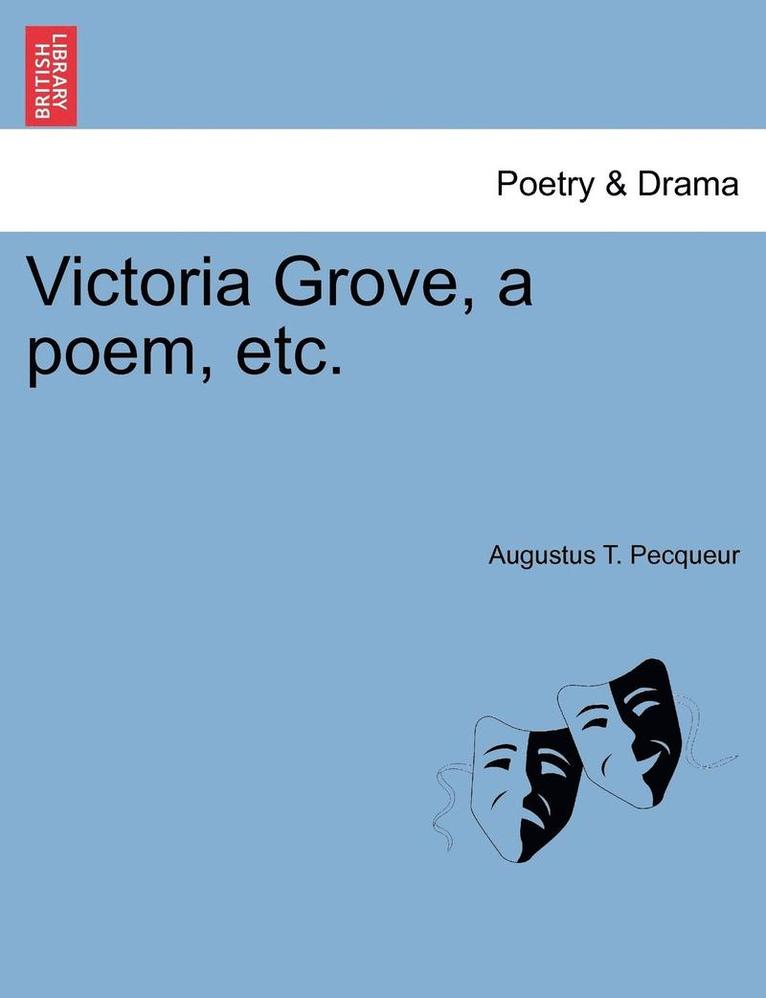 Victoria Grove, a Poem, Etc. 1