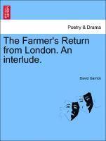 The Farmer's Return from London. an Interlude. 1