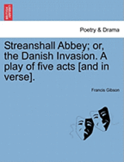 bokomslag Streanshall Abbey; Or, the Danish Invasion. a Play of Five Acts [And in Verse].