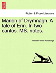 bokomslag Marion of Drymnagh. a Tale of Erin. in Two Cantos. Ms. Notes.