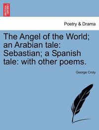 bokomslag The Angel of the World; An Arabian Tale