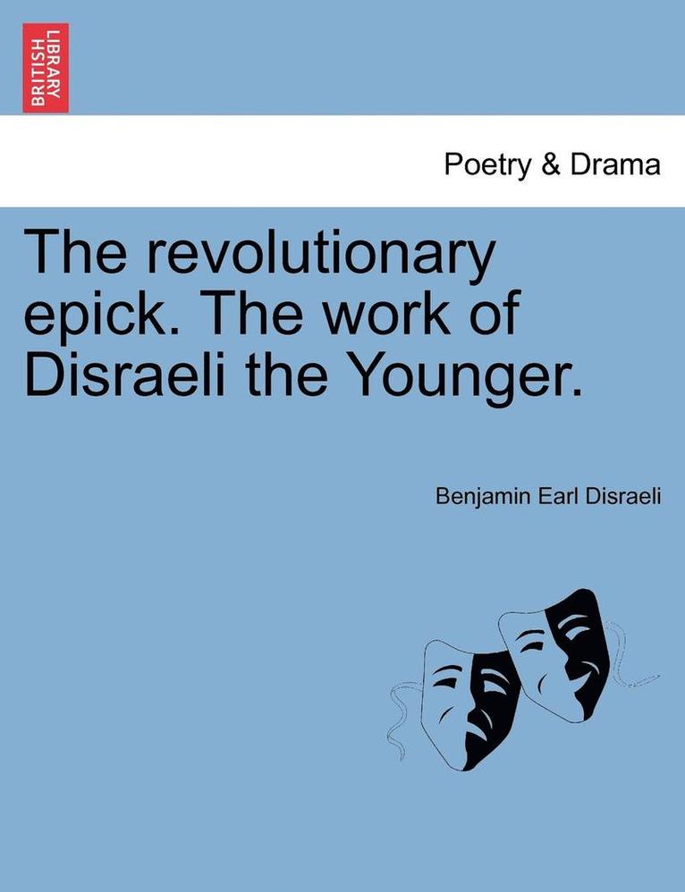 The Revolutionary Epick. the Work of Disraeli the Younger. 1