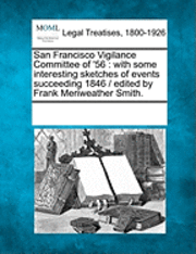 bokomslag San Francisco Vigilance Committee of '56: With Some Interesting Sketches of Events Succeeding 1846 / Edited by Frank Meriweather Smith.