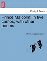 bokomslag Prince Malcolm: In Five Cantos; With Other Poems.