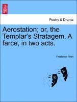 Aerostation; Or, the Templar's Stratagem. a Farce, in Two Acts. 1