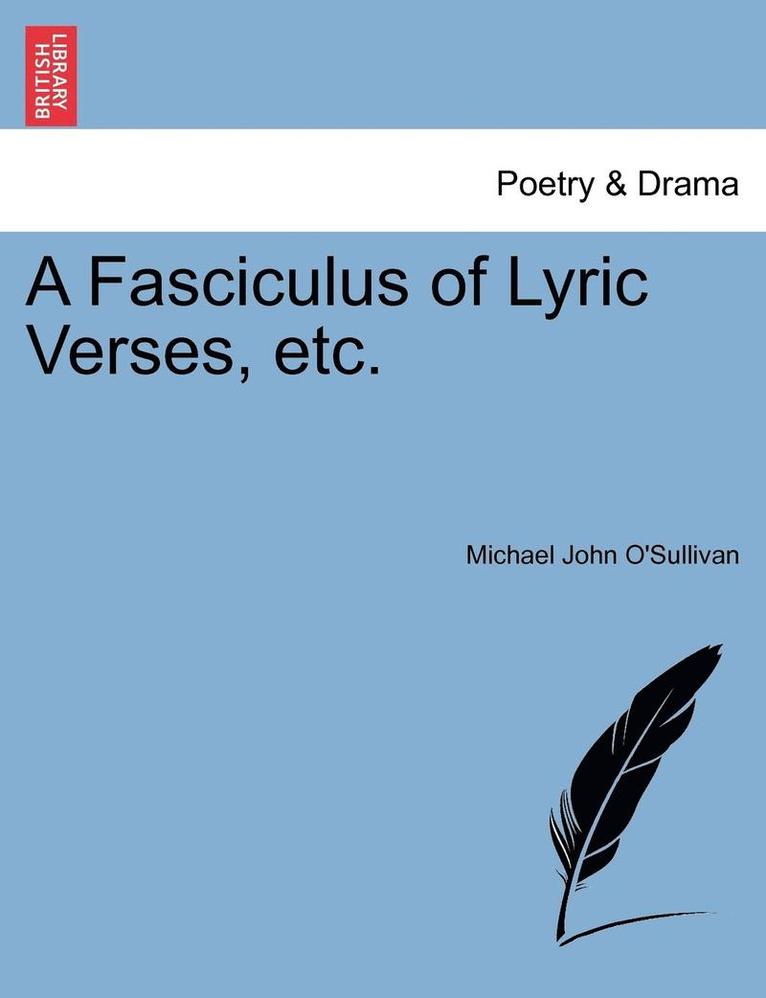 Michael John O'Sullivan - A Fasciculus of Lyric Verses, Etc., Häftad