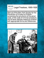 bokomslag Manual of the New York Society for the Prevention of Cruelty to Children: Comprising the Provisions of the Penal Code, of the Code of Criminal Procedu