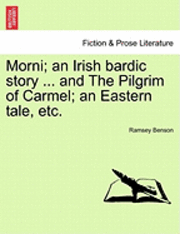 bokomslag Morni; An Irish Bardic Story ... and the Pilgrim of Carmel; An Eastern Tale, Etc.