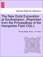 New Dock Excavation at Southampton. (Reprinted from the Proceedings of the Hampshire Field Club.).