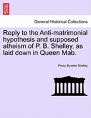 bokomslag Reply to the Anti-Matrimonial Hypothesis and Supposed Atheism of P. B. Shelley, as Laid Down in Queen Mab.