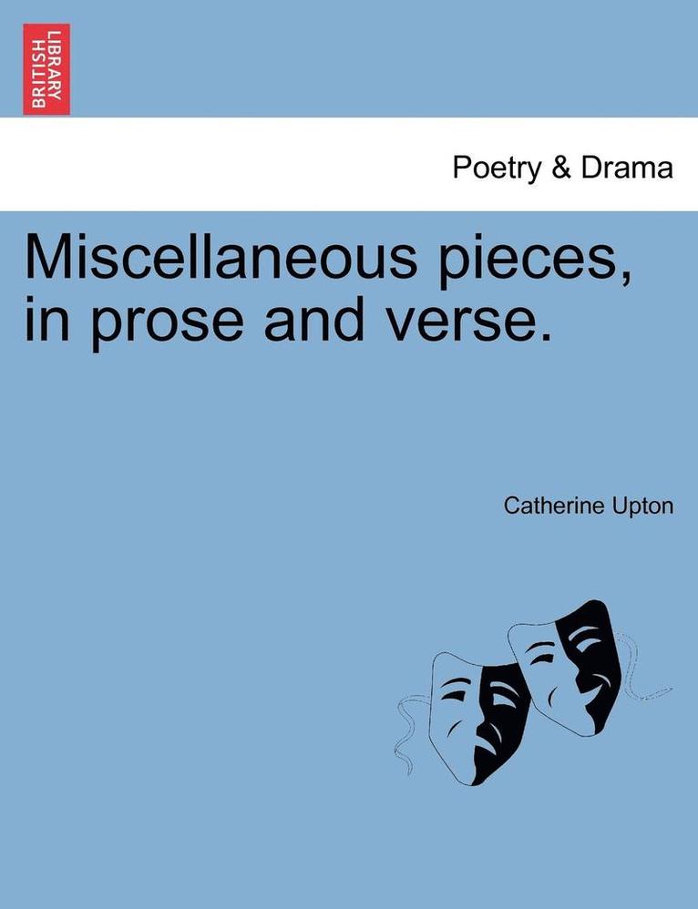 Miscellaneous Pieces, in Prose and Verse. 1