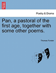 bokomslag Pan, a Pastoral of the First Age, Together with Some Other Poems.