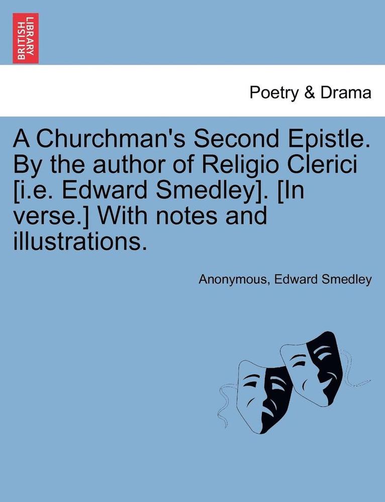 Churchman's Second Epistle. by the Author of Religio Clerici [I.E. Edward Smedley]. [In Verse.] with Notes and Illustrations.