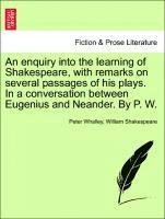 bokomslag An Enquiry Into the Learning of Shakespeare, with Remarks on Several Passages of His Plays. in a Conversation Between Eugenius and Neander. by P. W.