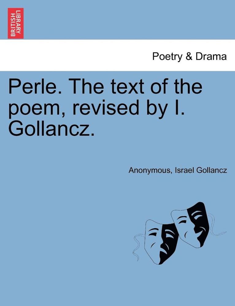Perle. the Text of the Poem, Revised by I. Gollancz. 1