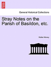 Walter Money - Stray Notes on the Parish of Basildon, Etc., Häftad