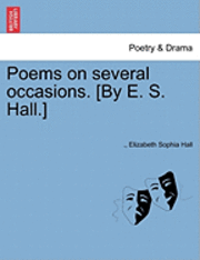 bokomslag Poems on Several Occasions. [By E. S. Hall.]