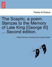 bokomslag The Sceptic, a Poem. Stanzas to the Memory of Late King [george III] ... Second Edition.