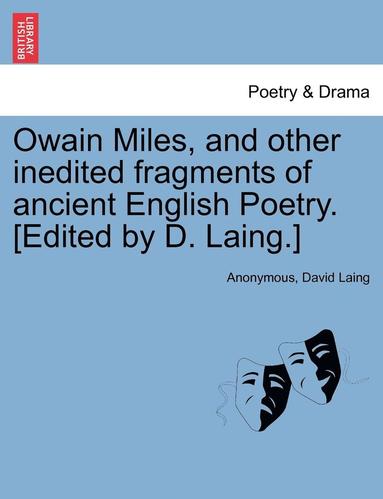 bokomslag Owain Miles, and Other Inedited Fragments of Ancient English Poetry. [Edited by D. Laing.]
