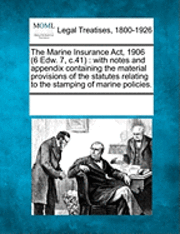 bokomslag The Marine Insurance ACT, 1906 (6 Edw. 7, C.41)