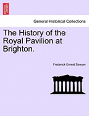 bokomslag The History of the Royal Pavilion at Brighton.