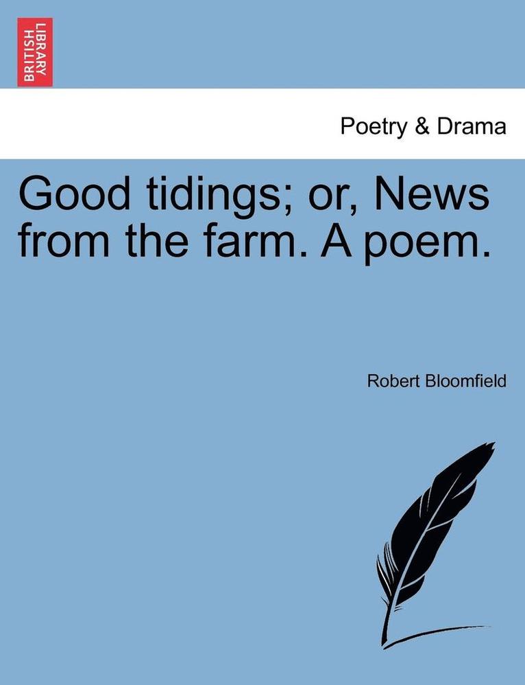 Robert Bloomfield - Good Tidings; Or, News from the Farm. a Poem., Häftad