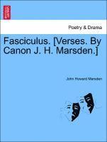 Fasciculus. [verses. by Canon J. H. Marsden.] 1