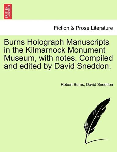 bokomslag Burns Holograph Manuscripts in the Kilmarnock Monument Museum, with Notes. Compiled and Edited by David Sneddon.