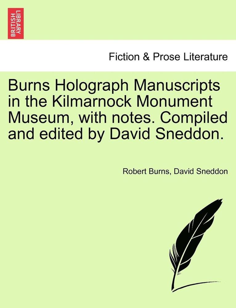 Burns Holograph Manuscripts in the Kilmarnock Monument Museum, with Notes. Compiled and Edited by David Sneddon. 1