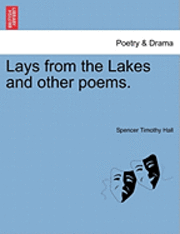 Spencer Timothy Hall - Lays from the Lakes and Other Poems., Häftad