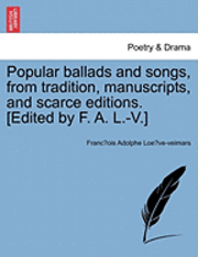 bokomslag Popular Ballads and Songs, from Tradition, Manuscripts, and Scarce Editions. [Edited by F. A. L.-V.]