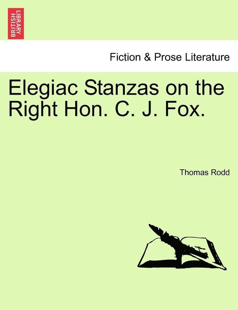 Elegiac Stanzas on the Right Hon. C. J. Fox. 1
