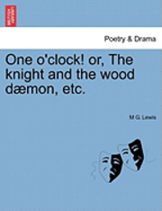 M. G. Lewis, M G. Lewis - One O'Clock! Or, the Knight and the Wood Daemon, Etc., Häftad