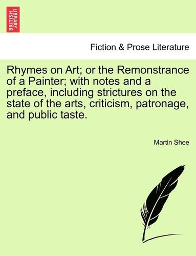 bokomslag Rhymes on Art; Or the Remonstrance of a Painter; With Notes and a Preface, Including Strictures on the State of the Arts, Criticism, Patronage, and Public Taste.