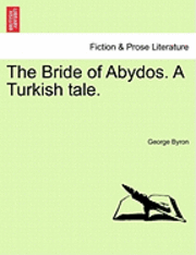 bokomslag The Bride of Abydos. a Turkish Tale.