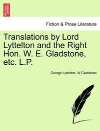 bokomslag Translations by Lord Lyttelton and the Right Hon. W. E. Gladstone, Etc. L.P.