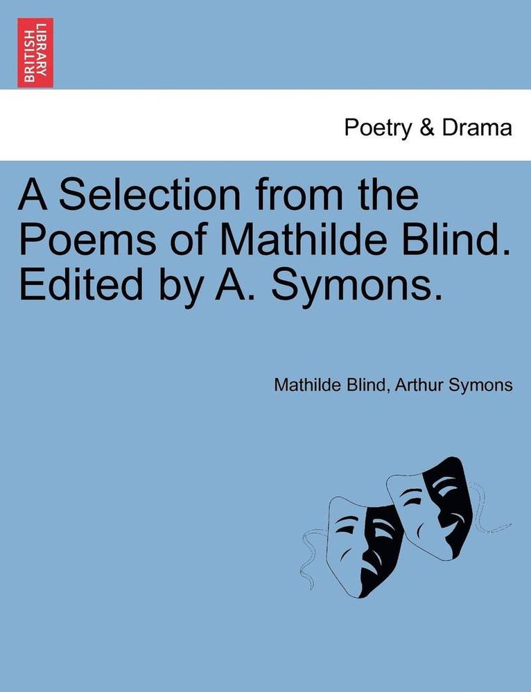 A Selection from the Poems of Mathilde Blind. Edited by A. Symons. 1
