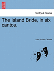 bokomslag The Island Bride, in Six Cantos.