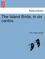 The Island Bride, in Six Cantos. 1