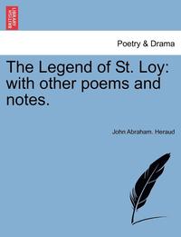 bokomslag The Legend of St. Loy: With Other Poems and Notes.