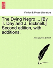 bokomslag The Dying Negro ... [By T. Day and J. Bicknell.] Second Edition, with Additions.