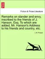 bokomslag Remarks on Slander and Envy, Inscribed to the Friends of J. Hanson, Esq. to Which Are Added, Mr. Hanson's Address to His Friends and Country, Etc.