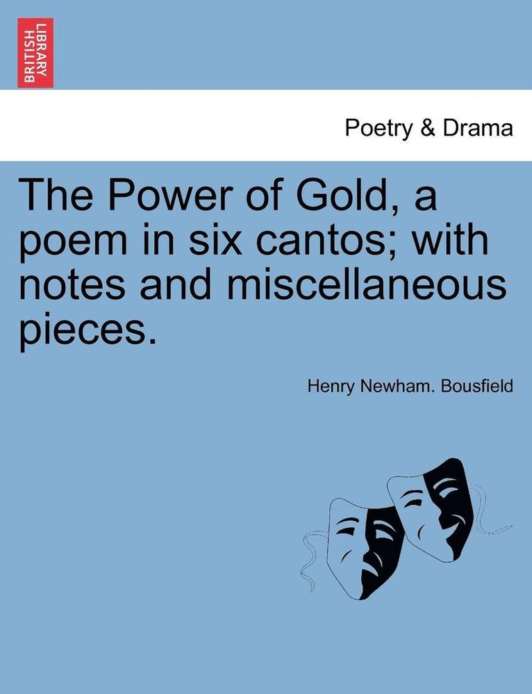 The Power of Gold, a Poem in Six Cantos; With Notes and Miscellaneous Pieces. 1