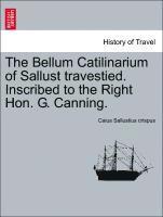 Bellum Catilinarium of Sallust Travestied. Inscribed to the Right Hon. G. Canning.