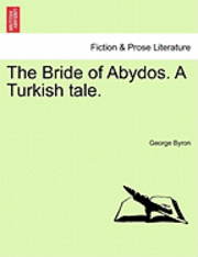 bokomslag The Bride of Abydos. a Turkish Tale.