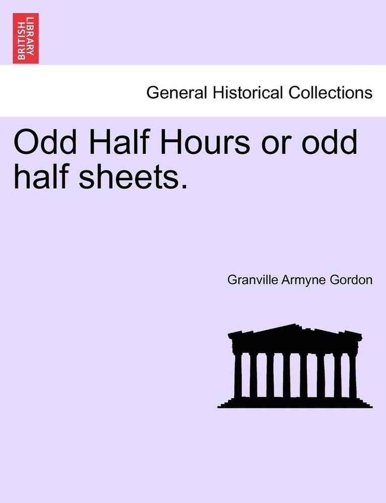 Odd Half Hours or Odd Half Sheets. 1