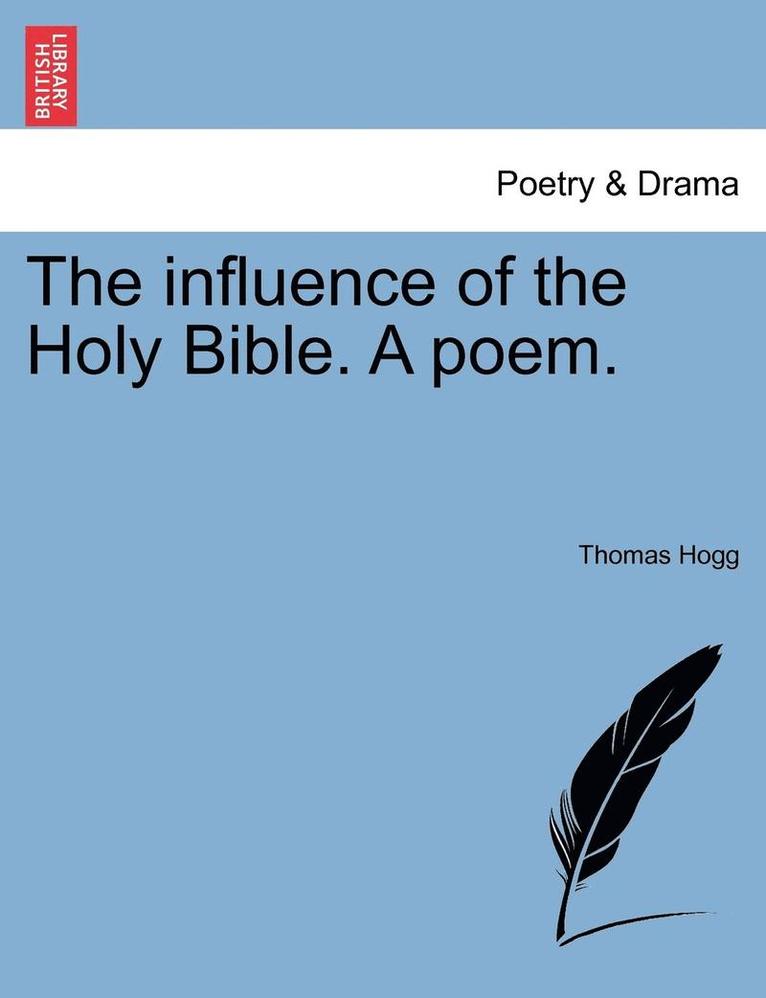 The Influence of the Holy Bible. a Poem. 1