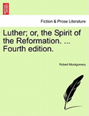 bokomslag Luther; Or, the Spirit of the Reformation. ... Fourth Edition.